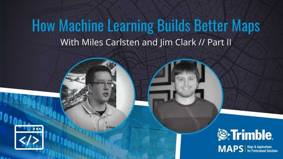 How Machine Learning Builds Better Maps: The Conversation Continues